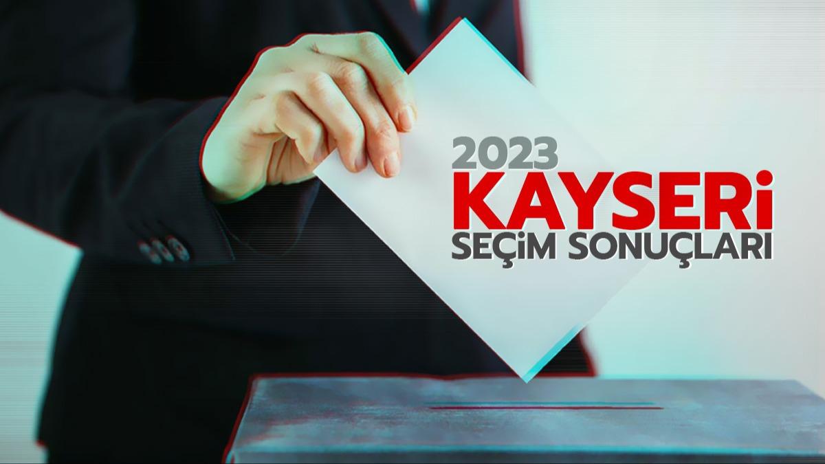 Kayseri Cumhurbakan ve milletvekili seimi oy sonular! Kayseri seim sonular 2023