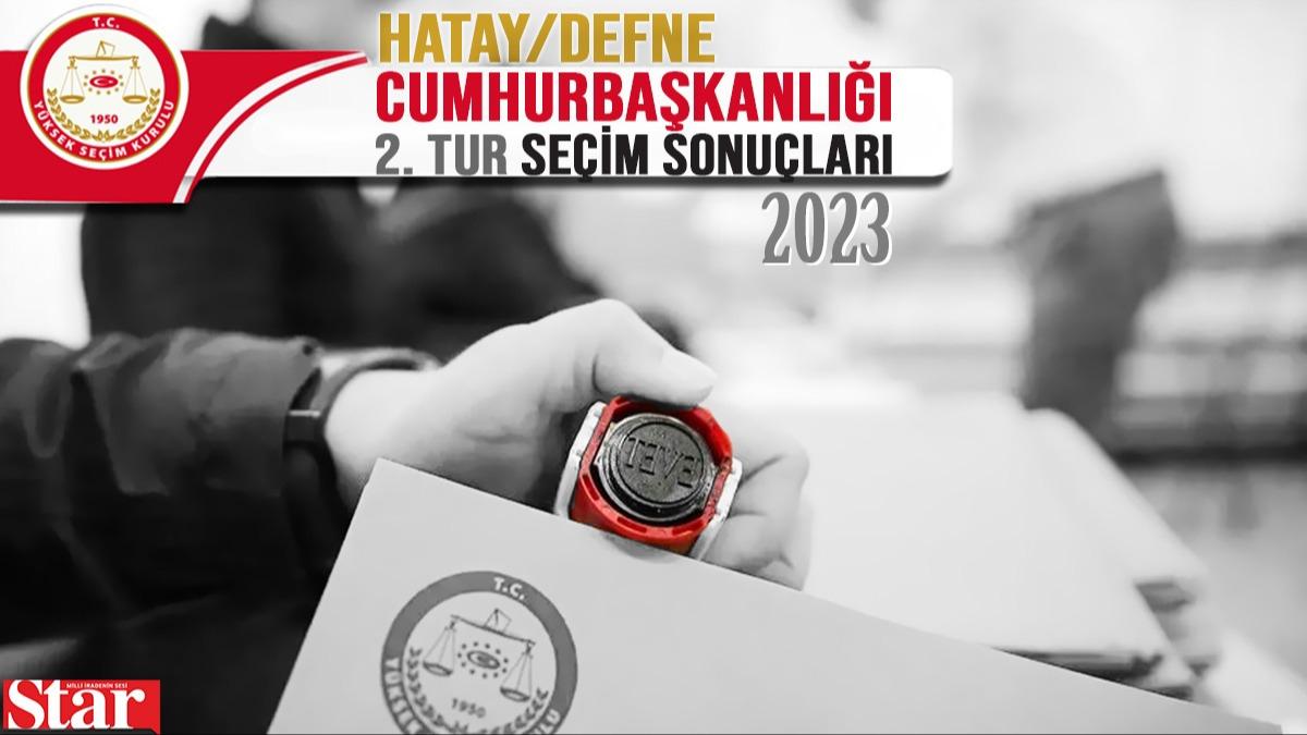 28 Mayıs Hatay Defne Cumhurbaşkanı 2. tur seçim sonuçları! Hatay Defne