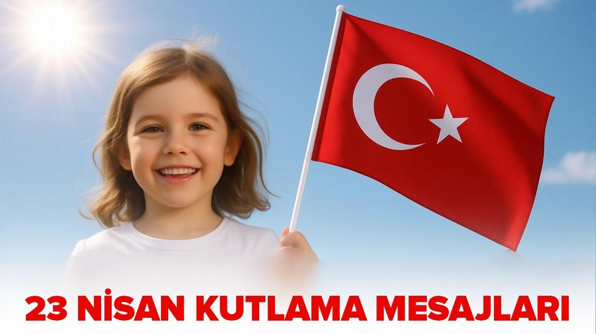 En gzel, anlaml 23 Nisan mesajlar | Resimli, yazl, ksa, duygusal, resimli 23 Nisan ocuk Bayram kutlama mesajlar