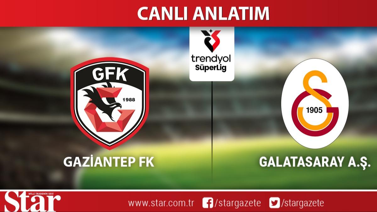 CANLI ANLATIM: Gaziantep FK-Galatasaray