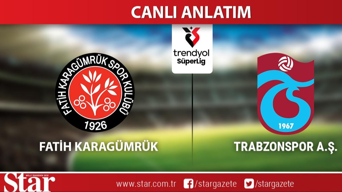 CANLI ANLATIM: Fatih Karagmrk-Trabzonspor