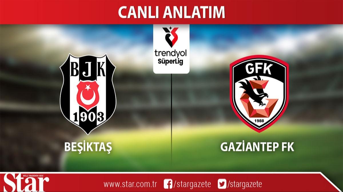 CANLI: Beikta - Gaziantep FK