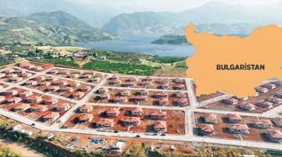 Afet b�lgesinde bir Bulgaristan in�a ettik