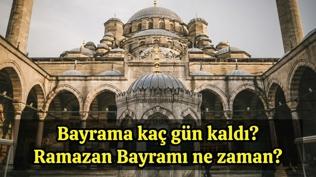 Bayrama kaç gün kaldı? Ramazan Bayramı ne zaman?