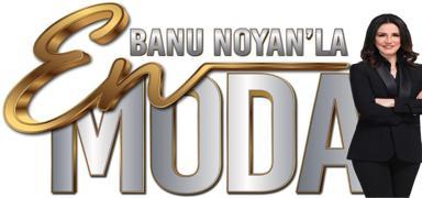 Banu Noyan'la En Moda