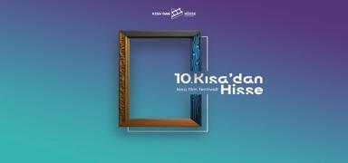 10. K�sa'dan Hisse K�sa Film Festivali ba�vurular� sona erdi